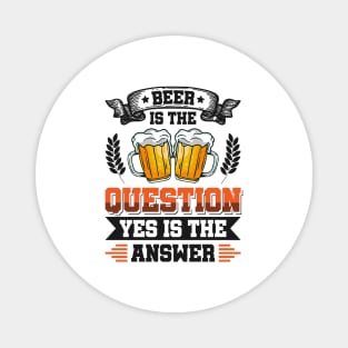 Beer is the question yes is the answer - Funny Beer Sarcastic Satire Hilarious Funny Meme Quotes Sayings Magnet